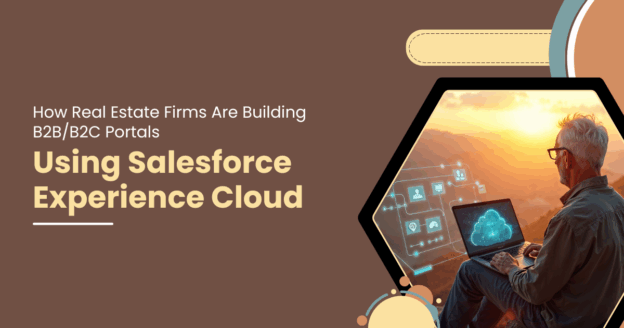 How Real Estate Firms Are Building B2B/B2C Portals Using Salesforce Experience Cloud